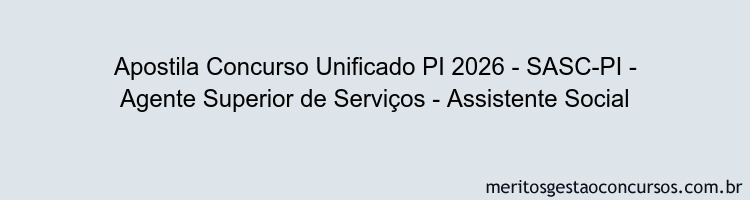 Apostila Concurso Concurso Unificado PI 2026 - SASC-PI - Agente Superior de Serviços - Assistente Social