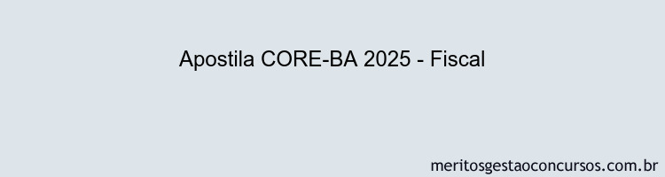 Apostila Concurso CORE-BA 2025 - Fiscal