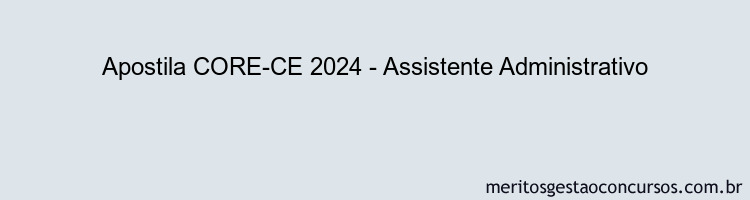 Apostila Concurso CORE-CE 2024 Impressa - Assistente Administrativo