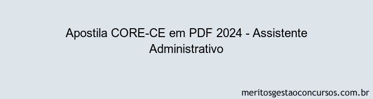 Apostila Concurso CORE-CE 2024 PDF - Assistente Administrativo