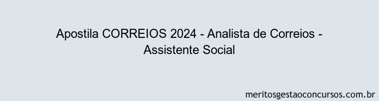 Apostila Concurso CORREIOS 2024 Impressa - Analista de Correios - Assistente Social