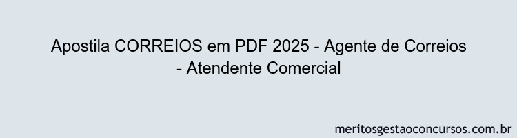 Apostila Concurso CORREIOS 2025 - Agente de Correios - Atendente Comercial