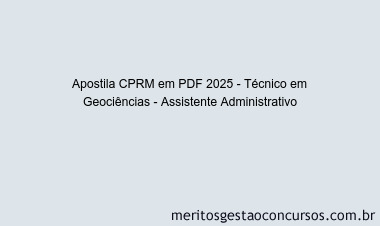 Apostila Concurso CPRM 2025 - Técnico em Geociências - Assistente Administrativo