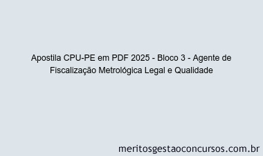 Apostila Concurso CPU-PE 2025 - Bloco 3 - Agente de Fiscalização Metrológica Legal e Qualidade