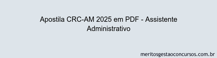 Apostila Concurso CRC-AM 2025 - Assistente Administrativo