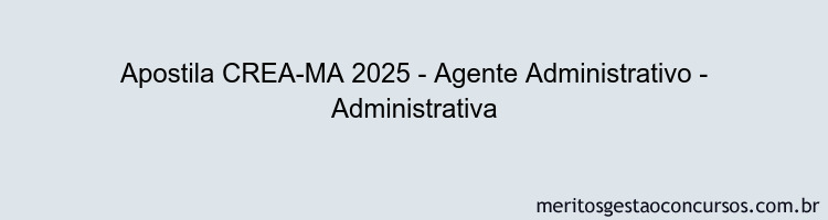 Apostila Concurso CREA-MA 2025 - Agente Administrativo - Administrativa