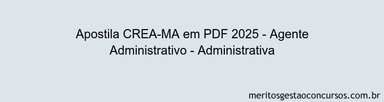 Apostila Concurso CREA-MA 2025 - Agente Administrativo - Administrativa