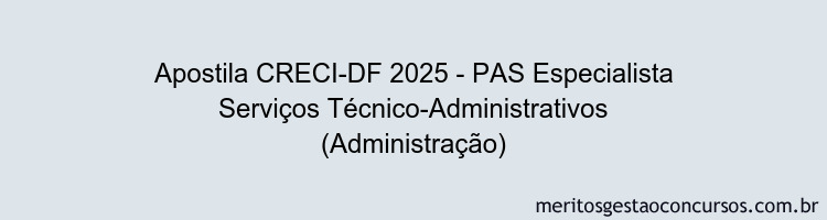 Apostila Concurso CRECI-DF 2025 - PAS Especialista Serviços Técnico-Administrativos (Administração)