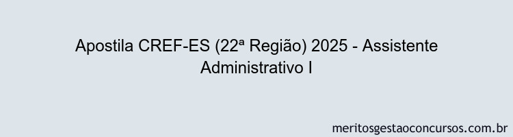 Apostila Concurso CREF-ES (22ª Região) 2025 - Assistente Administrativo I