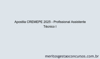 Apostila Concurso CREMEPE 2025 - Profissional Assistente Técnico I