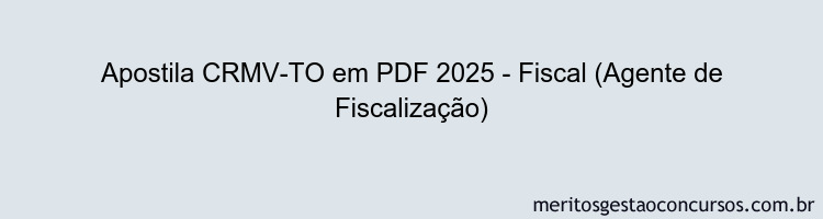 Apostila Concurso CRMV-TO 2025 - Fiscal (Agente de Fiscalização)