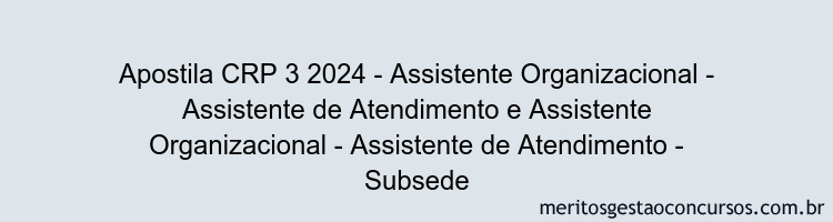 Apostila Concurso CRP 3 2024 Impressa - Assistente Organizacional - Assistente de Atendimento e Assistente Organizacional - Assistente de Atendimento - Subsede