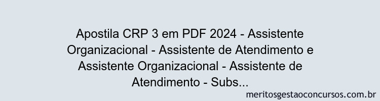 Apostila Concurso CRP 3 2024 PDF - Assistente Organizacional - Assistente de Atendimento e Assistente Organizacional - Assistente de Atendimento - Subsede