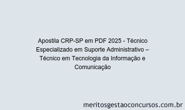 Apostila Concurso CRP-SP 2025 - Técnico Especializado em Suporte Administrativo – Técnico em Tecnologia da Informação e Comunicação