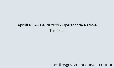 Apostila Concurso DAE Bauru 2025 - Operador de Rádio e Telefonia