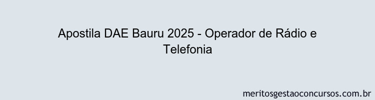 Apostila Concurso DAE Bauru 2025 - Operador de Rádio e Telefonia