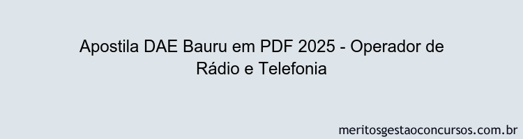 Apostila Concurso DAE Bauru 2025 - Operador de Rádio e Telefonia