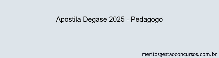 Apostila Concurso Degase 2025 - Pedagogo