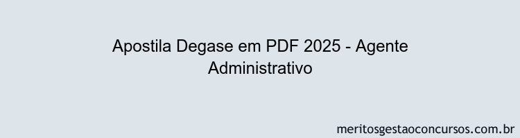 Apostila Concurso Degase 2025 - Agente Administrativo
