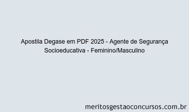 Apostila Concurso Degase 2025 - Agente de Segurança Socioeducativa - Feminino/Masculino