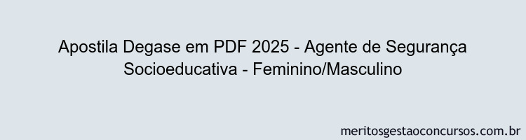 Apostila Concurso Degase 2025 - Agente de Segurança Socioeducativa - Feminino/Masculino