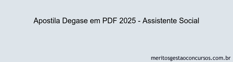 Apostila Concurso Degase 2025 - Assistente Social