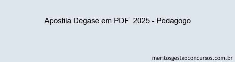 Apostila Concurso Degase 2025 - Pedagogo