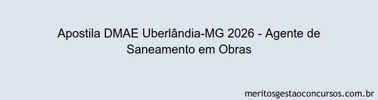 Apostila Concurso DMAE Uberlândia-MG 2026 - Agente de Saneamento em Obras