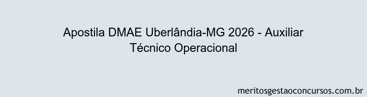 Apostila Concurso DMAE Uberlândia-MG 2026 - Auxiliar Técnico Operacional