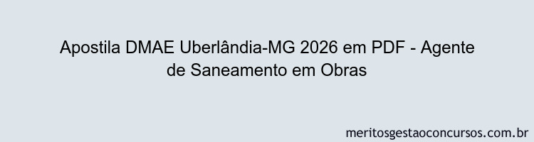 Apostila Concurso DMAE Uberlândia-MG 2026 - Agente de Saneamento em Obras