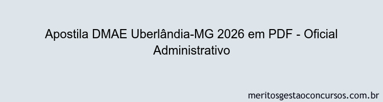 Apostila Concurso DMAE Uberlândia-MG 2026 - Oficial Administrativo