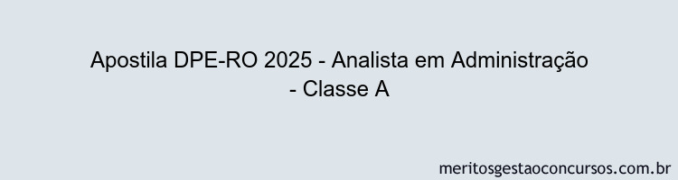 Apostila Concurso DPE-RO 2025 - Analista em Administração - Classe A