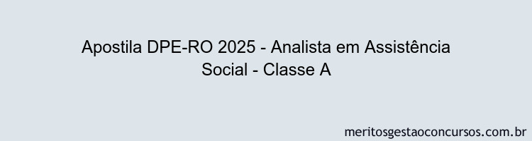 Apostila Concurso DPE-RO 2025 - Analista em Assistência Social - Classe A