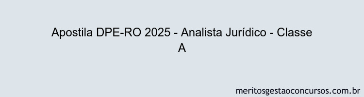 Apostila Concurso DPE-RO 2025 - Analista Jurídico - Classe A