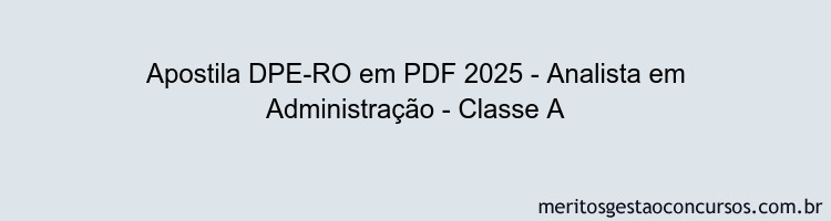 Apostila Concurso DPE-RO 2025 - Analista em Administração - Classe A