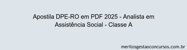 Apostila Concurso DPE-RO 2025 - Analista em Assistência Social - Classe A