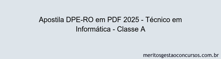 Apostila Concurso DPE-RO 2025 - Técnico em Informática - Classe A