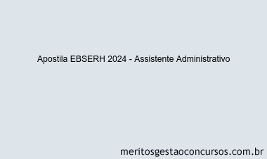 Apostila Concurso EBSERH 2024 Impressa - Assistente Administrativo