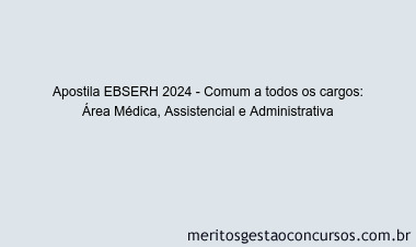 Apostila Concurso EBSERH 2024 Impressa - Comum a todos os cargos: Área Médica, Assistencial e Administrativa