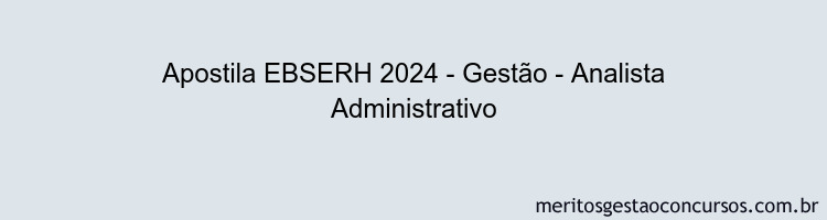 Apostila Concurso EBSERH 2024 Impressa - Gestão - Analista Administrativo