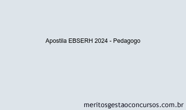 Apostila Concurso EBSERH 2024 Impressa - Pedagogo