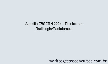 Apostila Concurso EBSERH 2024 Impressa - Técnico em Radiologia/Radioterapia