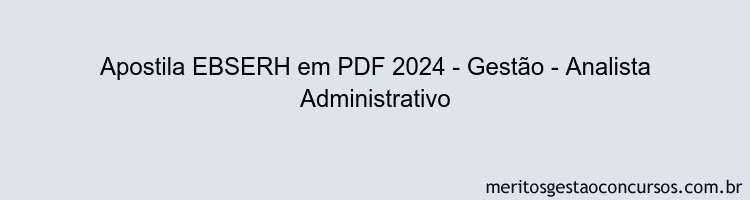 Apostila Concurso EBSERH 2024 PDF - Gestão - Analista Administrativo