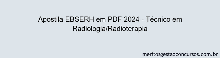 Apostila Concurso EBSERH 2024 PDF - Técnico em Radiologia/Radioterapia