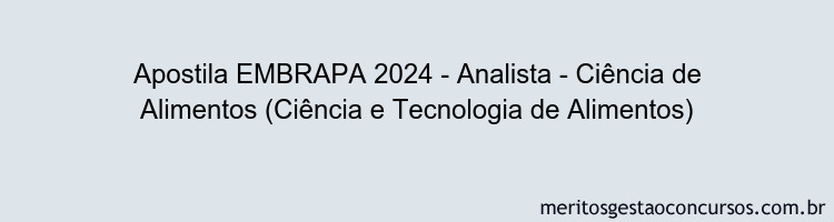 Apostila Concurso EMBRAPA 2024 Impressa - Analista - Ciência de Alimentos (Ciência e Tecnologia de Alimentos)