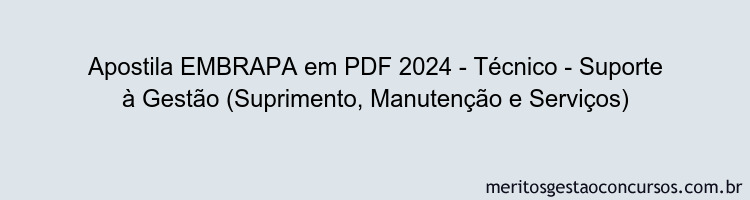 Apostila Concurso EMBRAPA 2024 PDF - Técnico - Suporte à Gestão (Suprimento, Manutenção e Serviços)