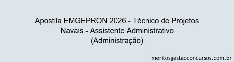 Apostila Concurso EMGEPRON 2026 - Técnico de Projetos Navais - Assistente Administrativo (Administração)