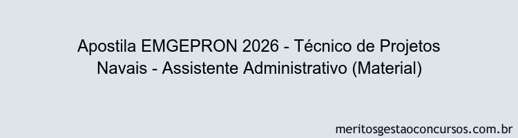 Apostila Concurso EMGEPRON 2026 - Técnico de Projetos Navais - Assistente Administrativo (Material)