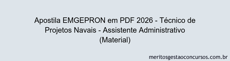 Apostila Concurso EMGEPRON 2026 - Técnico de Projetos Navais - Assistente Administrativo (Material)