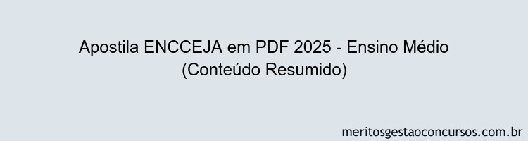 Apostila Concurso ENCCEJA 2025 - Ensino Médio (Conteúdo Resumido)